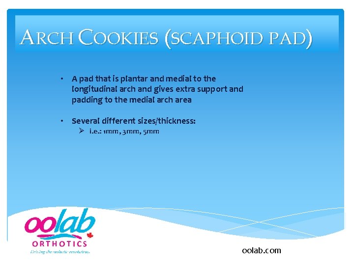 ARCH COOKIES (SCAPHOID PAD) • A pad that is plantar and medial to the