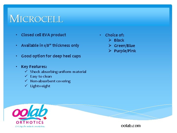 MICROCELL • Closed cell EVA product • Available in 1/8” thickness only • Good