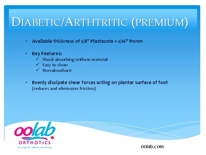 DIABETIC/ARTHTRITIC (PREMIUM) • Available thickness of 1/8” Plastazote + 1/16” Poron • Key Features: