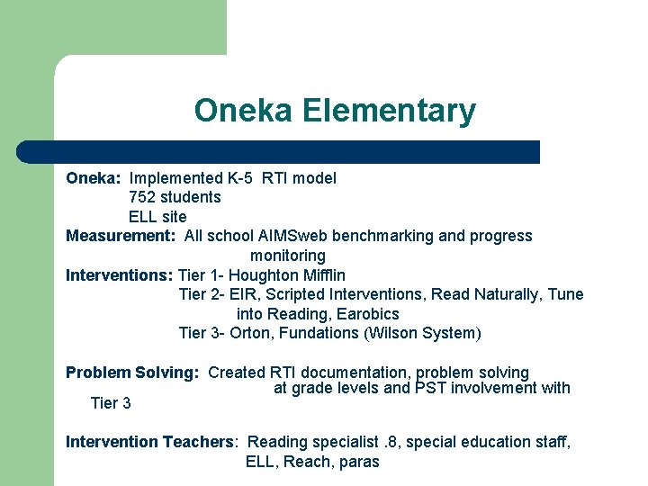 Oneka Elementary Oneka: Implemented K-5 RTI model 752 students ELL site Measurement: All school