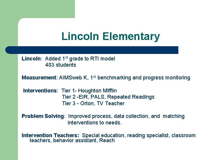 Lincoln Elementary Lincoln: Added 1 st grade to RTI model 403 students Measurement: AIMSweb