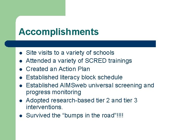 Accomplishments l l l l Site visits to a variety of schools Attended a