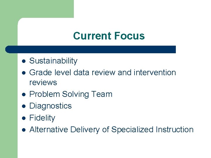 Current Focus l l l Sustainability Grade level data review and intervention reviews Problem