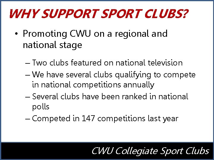 WHY SUPPORT SPORT CLUBS? • Promoting CWU on a regional and national stage –