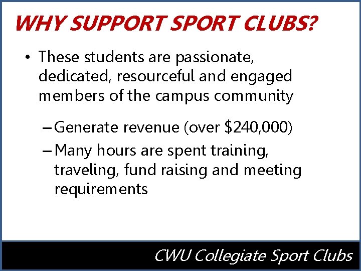 WHY SUPPORT SPORT CLUBS? • These students are passionate, dedicated, resourceful and engaged members