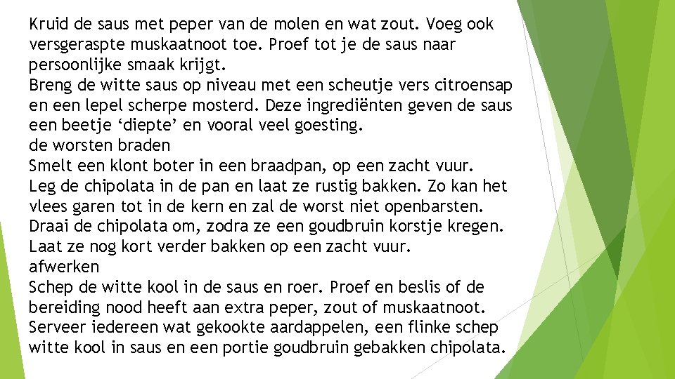 Kruid de saus met peper van de molen en wat zout. Voeg ook versgeraspte