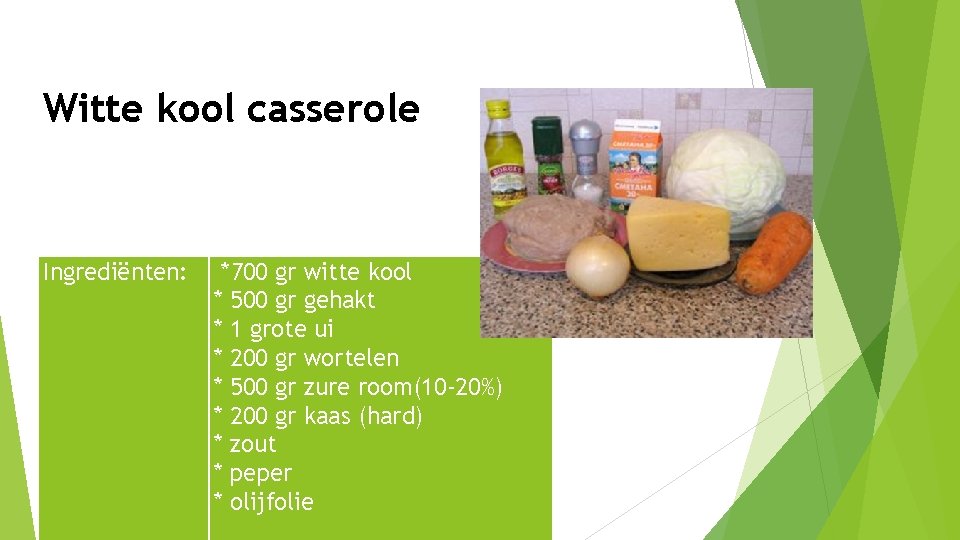 Witte kool casserole Ingrediënten: *700 gr witte kool * 500 gr gehakt * 1