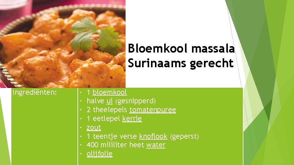 Bloemkool massala Surinaams gerecht Ingrediënten: · · · · 1 bloemkool halve ui (gesnipperd)