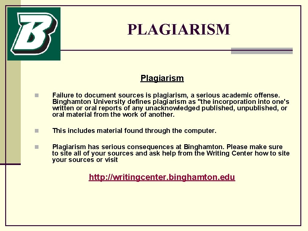 PLAGIARISM Plagiarism n Failure to document sources is plagiarism, a serious academic offense. Binghamton