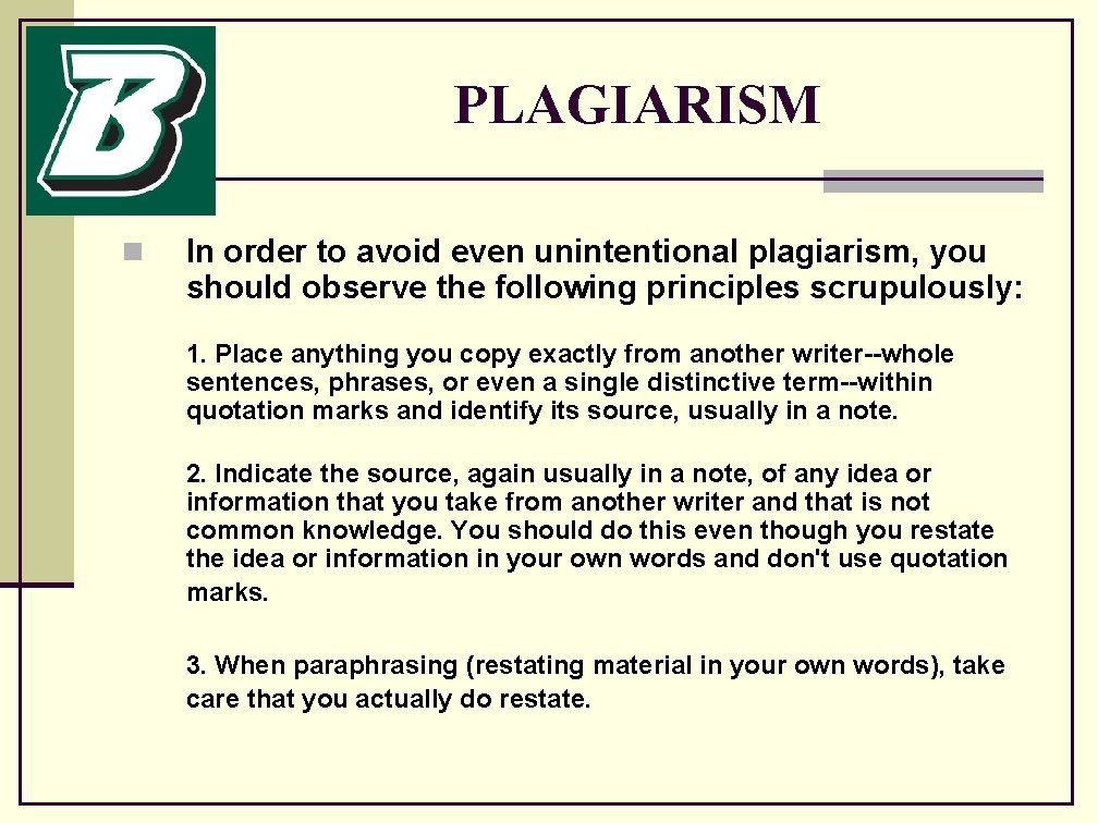 PLAGIARISM n In order to avoid even unintentional plagiarism, you should observe the following