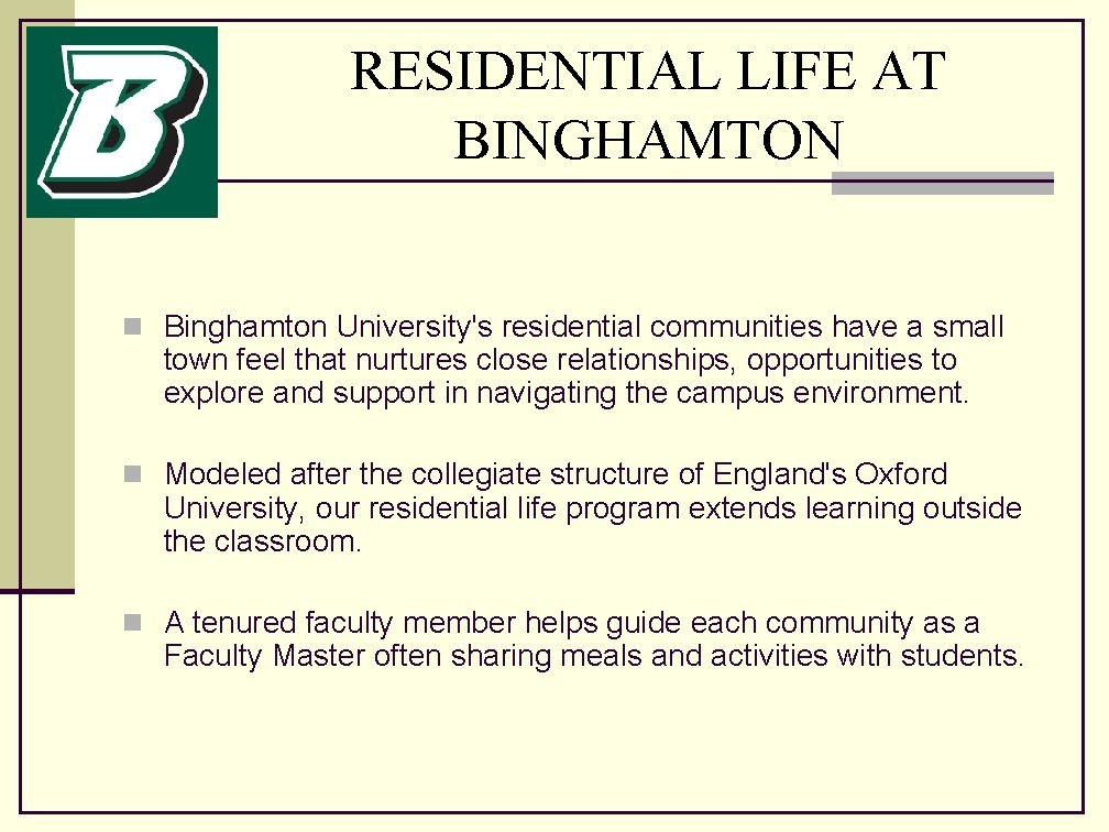 RESIDENTIAL LIFE AT BINGHAMTON n Binghamton University's residential communities have a small town feel