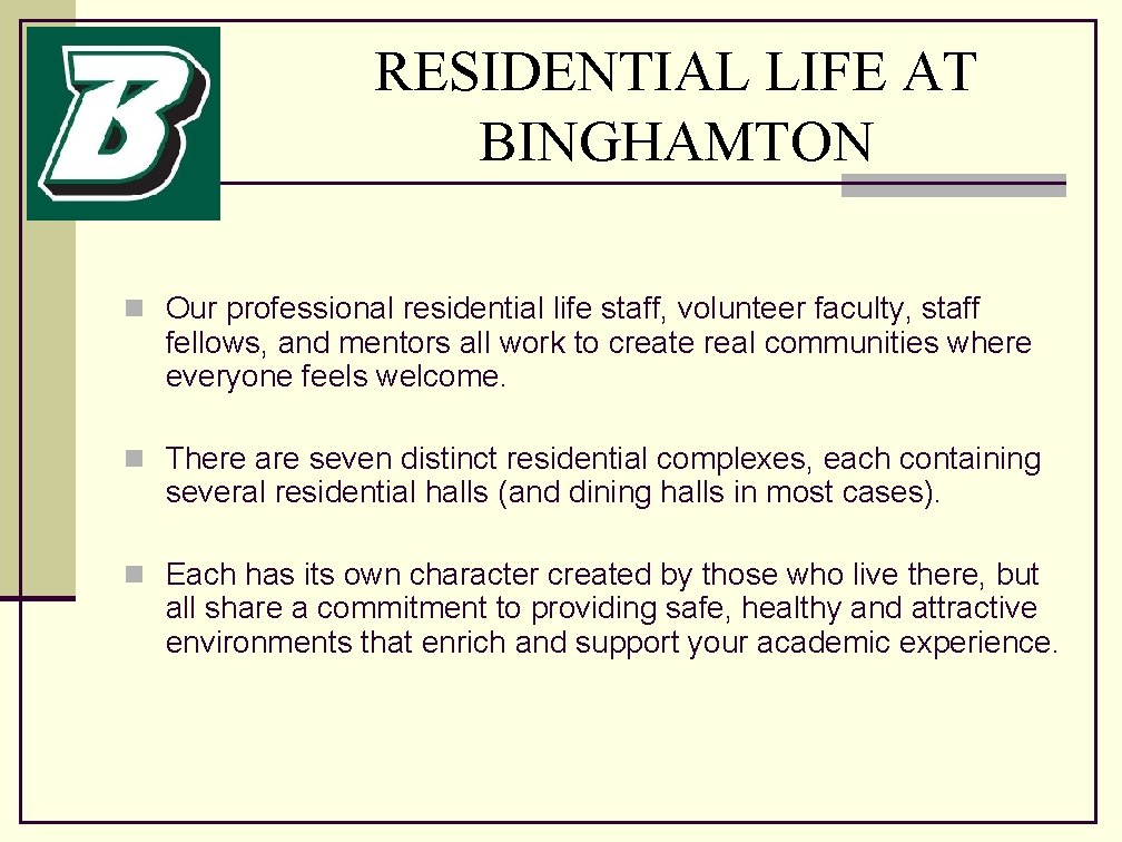 RESIDENTIAL LIFE AT BINGHAMTON n Our professional residential life staff, volunteer faculty, staff fellows,