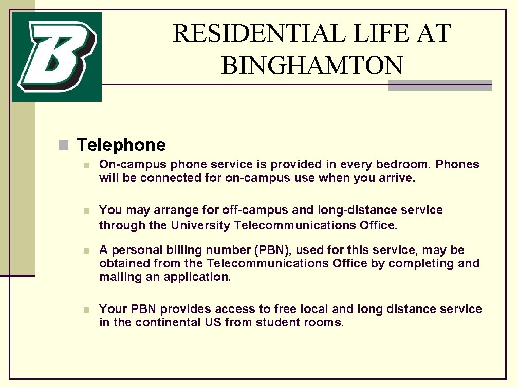 RESIDENTIAL LIFE AT BINGHAMTON n Telephone n On-campus phone service is provided in every