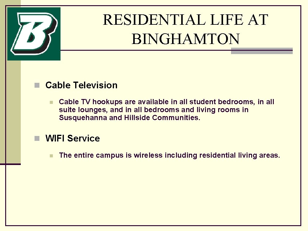 RESIDENTIAL LIFE AT BINGHAMTON n Cable Television n Cable TV hookups are available in
