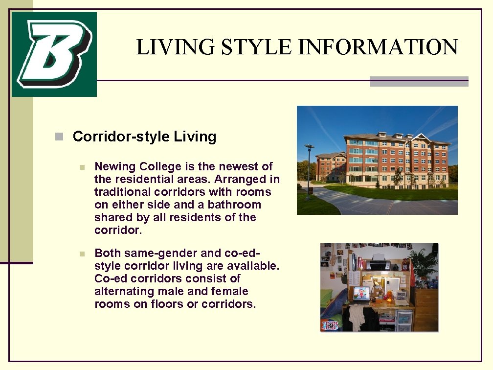 LIVING STYLE INFORMATION n Corridor-style Living n Newing College is the newest of the