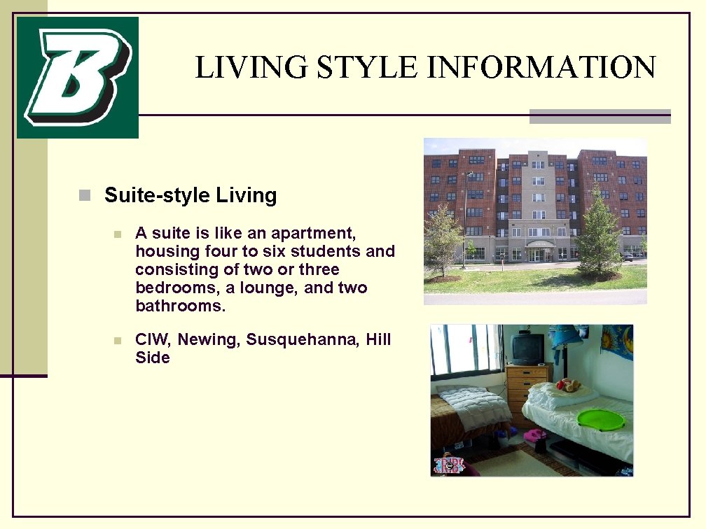 LIVING STYLE INFORMATION n Suite-style Living n A suite is like an apartment, housing