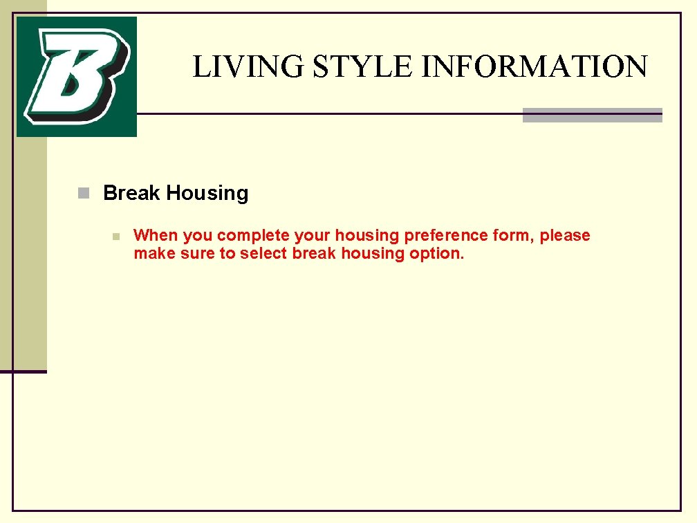 LIVING STYLE INFORMATION n Break Housing n When you complete your housing preference form,
