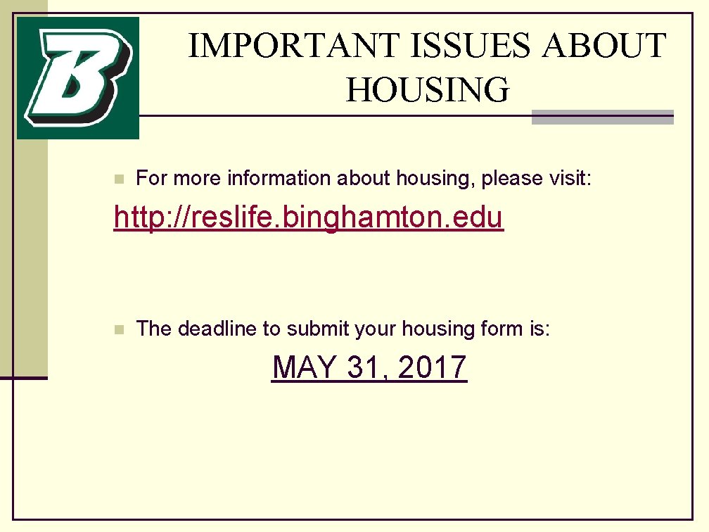 IMPORTANT ISSUES ABOUT HOUSING n For more information about housing, please visit: http: //reslife.