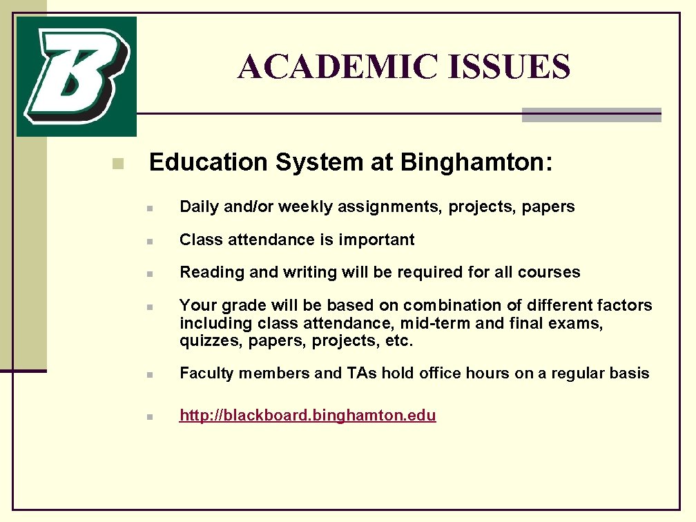 ACADEMIC ISSUES n Education System at Binghamton: n Daily and/or weekly assignments, projects, papers