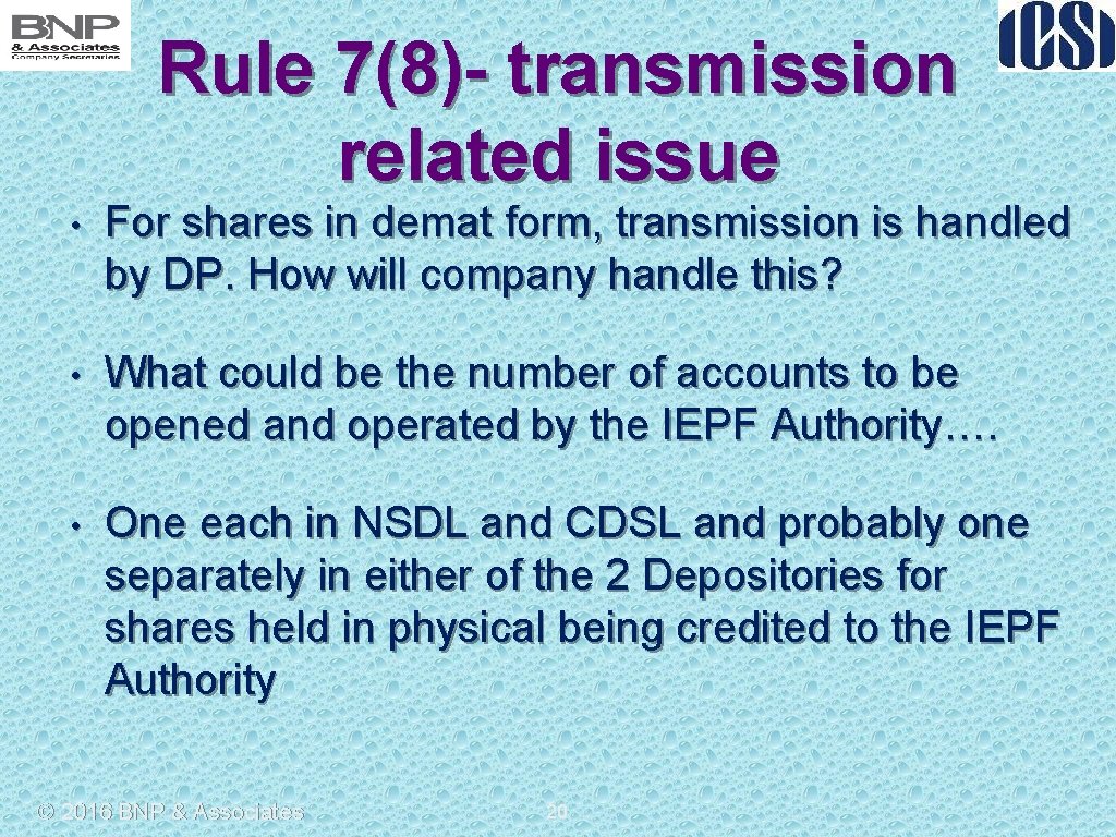 Rule 7(8)- transmission related issue • For shares in demat form, transmission is handled