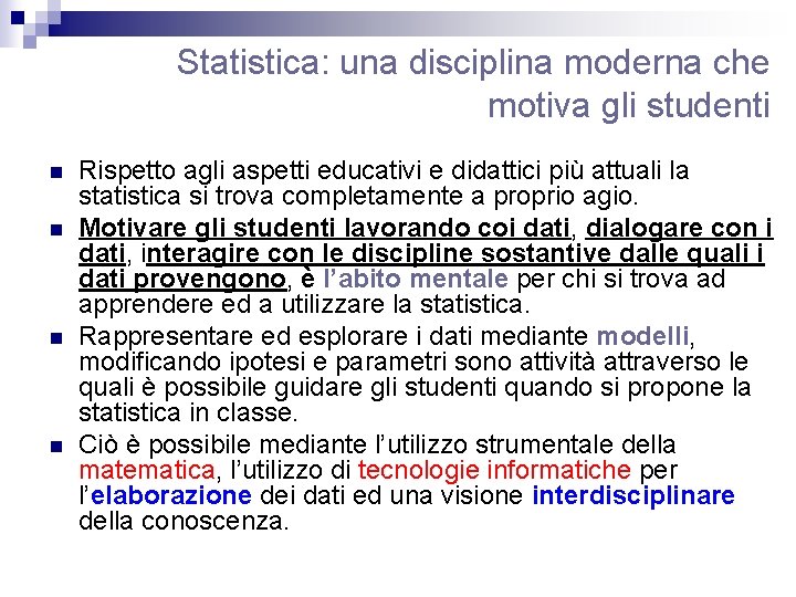 Statistica: una disciplina moderna che motiva gli studenti n n Rispetto agli aspetti educativi