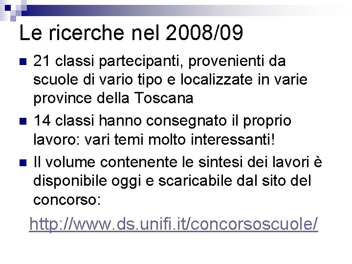 Le ricerche nel 2008/09 n n n 21 classi partecipanti, provenienti da scuole di