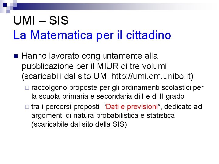 UMI – SIS La Matematica per il cittadino n Hanno lavorato congiuntamente alla pubblicazione