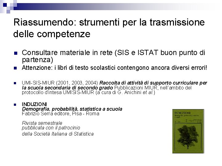 Riassumendo: strumenti per la trasmissione delle competenze n Consultare materiale in rete (SIS e