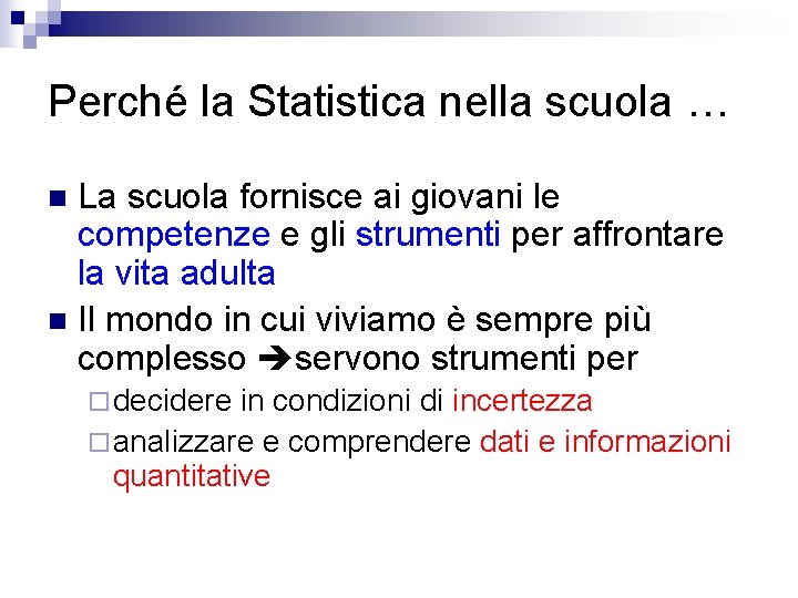 Perché la Statistica nella scuola … La scuola fornisce ai giovani le competenze e