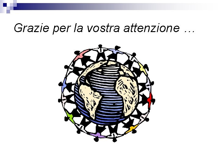 Grazie per la vostra attenzione … 