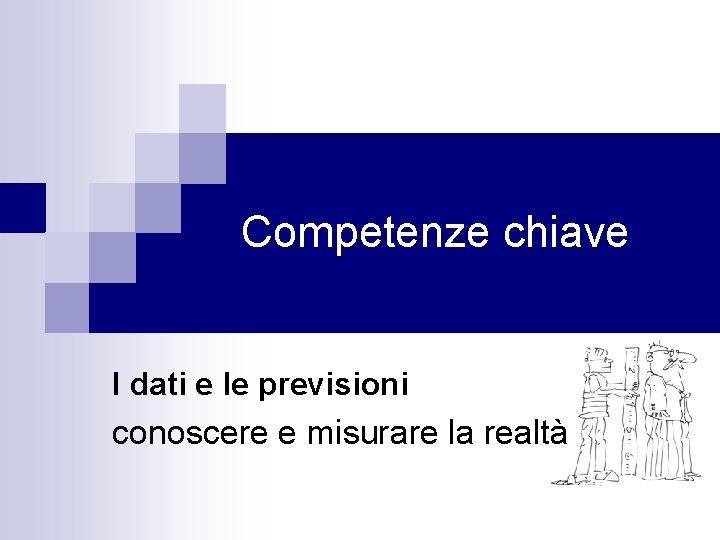 Competenze chiave I dati e le previsioni conoscere e misurare la realtà 