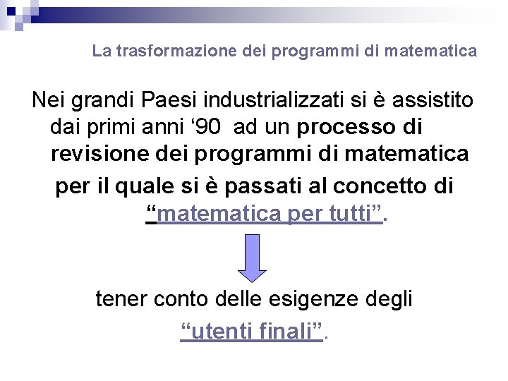 La trasformazione dei programmi di matematica Nei grandi Paesi industrializzati si è assistito dai