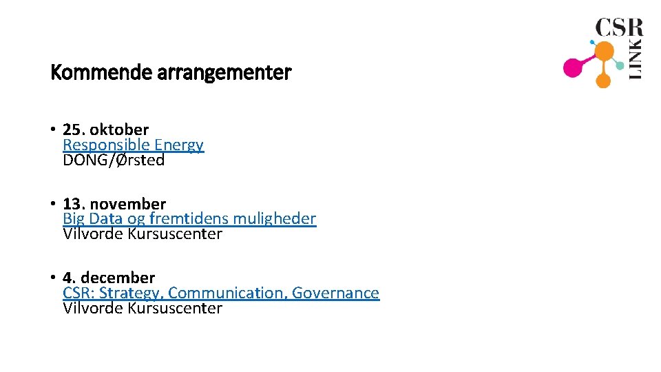 Kommende arrangementer • 25. oktober Responsible Energy DONG/Ørsted • 13. november Big Data og