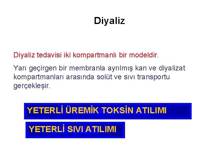 Diyaliz tedavisi iki kompartmanlı bir modeldir. Yarı geçirgen bir membranla ayrılmış kan ve diyalizat