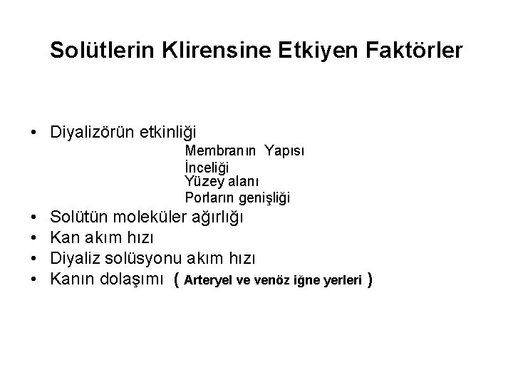 Solütlerin Klirensine Etkiyen Faktörler • Diyalizörün etkinliği Membranın Yapısı İnceliği Yüzey alanı Porların genişliği