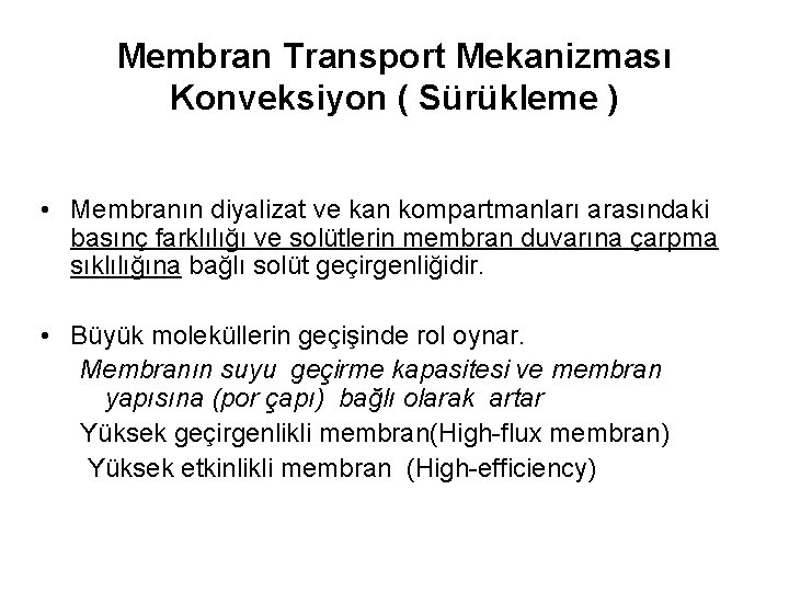 Membran Transport Mekanizması Konveksiyon ( Sürükleme ) • Membranın diyalizat ve kan kompartmanları arasındaki