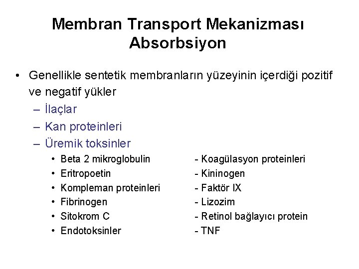 Membran Transport Mekanizması Absorbsiyon • Genellikle sentetik membranların yüzeyinin içerdiği pozitif ve negatif yükler