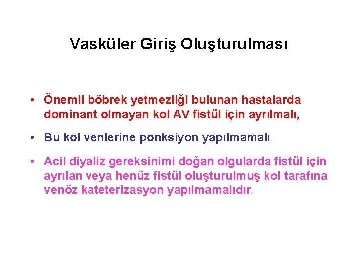 Vasküler Giriş Oluşturulması • Önemli böbrek yetmezliği bulunan hastalarda dominant olmayan kol AV fistül