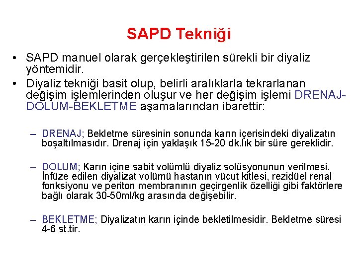 SAPD Tekniği • SAPD manuel olarak gerçekleştirilen sürekli bir diyaliz yöntemidir. • Diyaliz tekniği