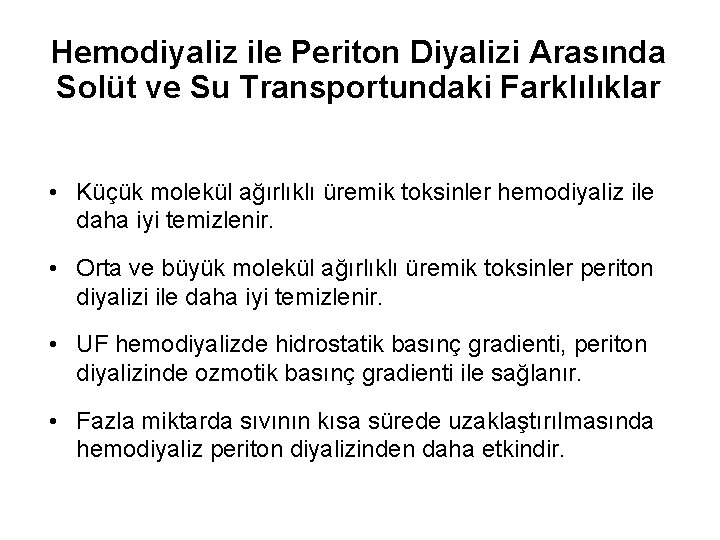 Hemodiyaliz ile Periton Diyalizi Arasında Solüt ve Su Transportundaki Farklılıklar • Küçük molekül ağırlıklı