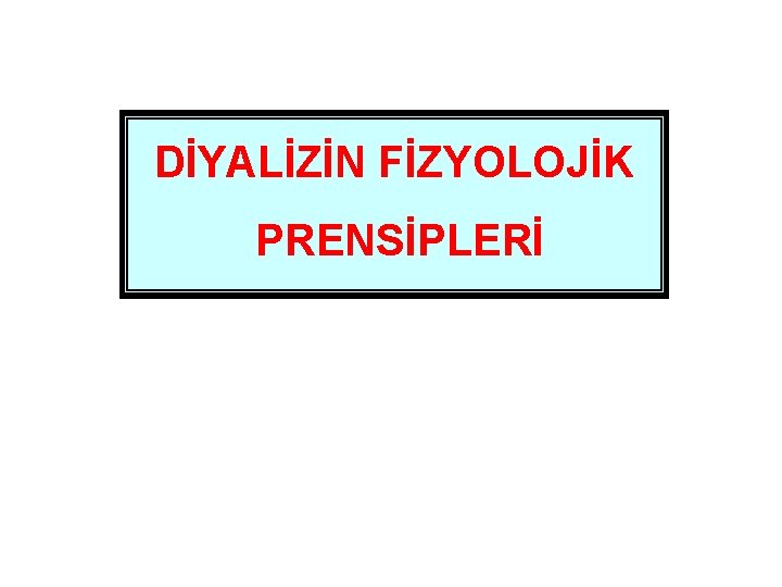 DİYALİZİN FİZYOLOJİK PRENSİPLERİ 