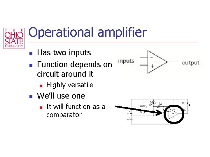 Operational amplifier n n Has two inputs Function depends on circuit around it n