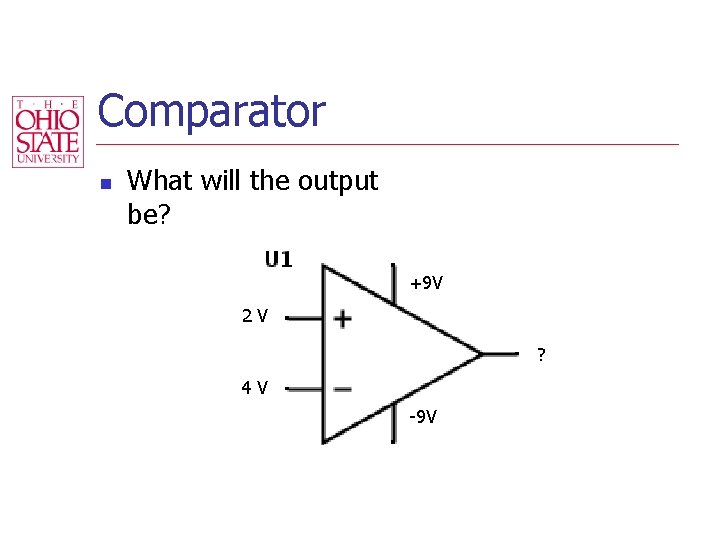 Comparator n What will the output be? +9 V 2 V ? 4 V