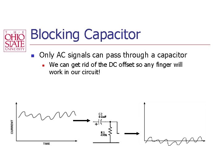 Blocking Capacitor n Only AC signals can pass through a capacitor n We can