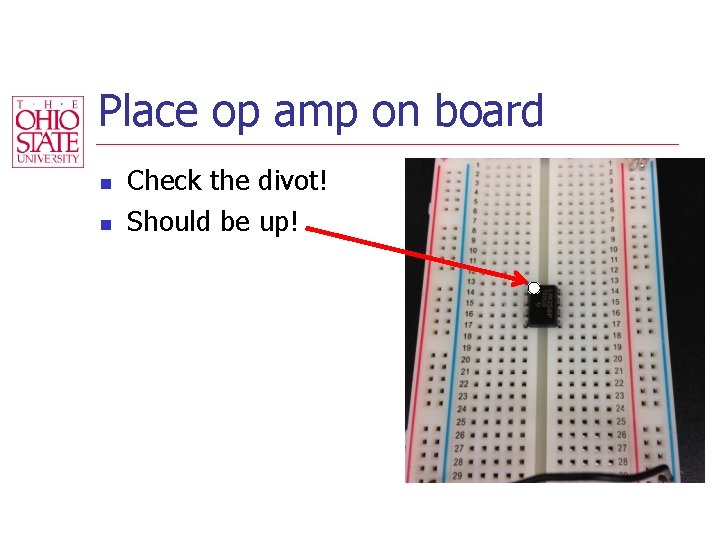 Place op amp on board n n Check the divot! Should be up! 