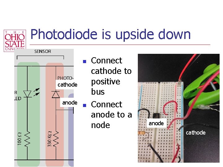 Photodiode is upside down n cathode anode n Connect cathode to positive bus Connect