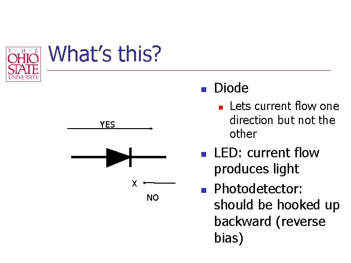 What’s this? n Diode n YES n X NO n Lets current flow one