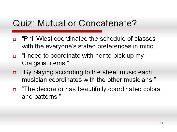 Quiz: Mutual or Concatenate? o o “Phil Wiest coordinated the schedule of classes with