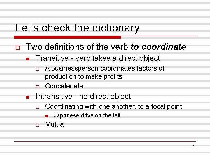 Let’s check the dictionary o Two definitions of the verb to coordinate n Transitive