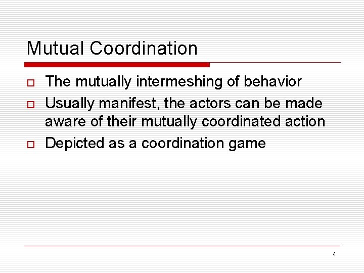 Mutual Coordination o o o The mutually intermeshing of behavior Usually manifest, the actors